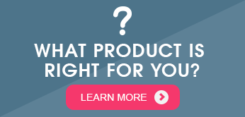 What Product Is Right for You?